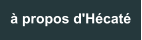 à propos d'Hécaté